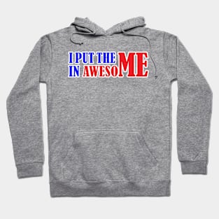 I Put the Me in Awesome Hoodie